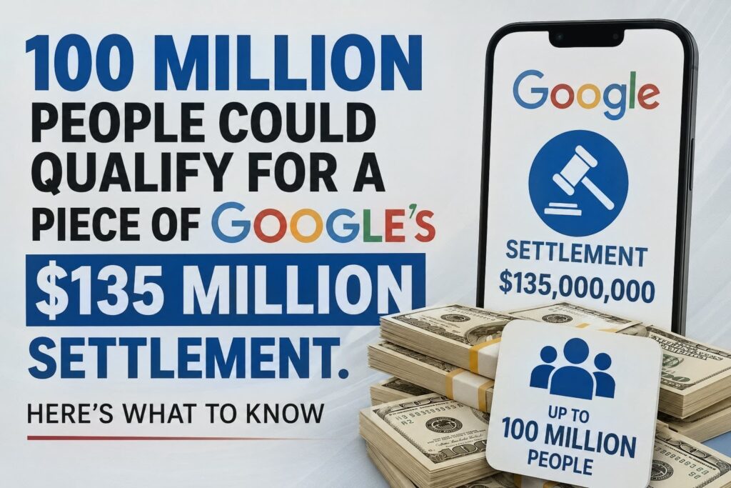 100 Million People Could Qualify for a Piece of Google’s $135 Million Settlement. Here’s What to Know